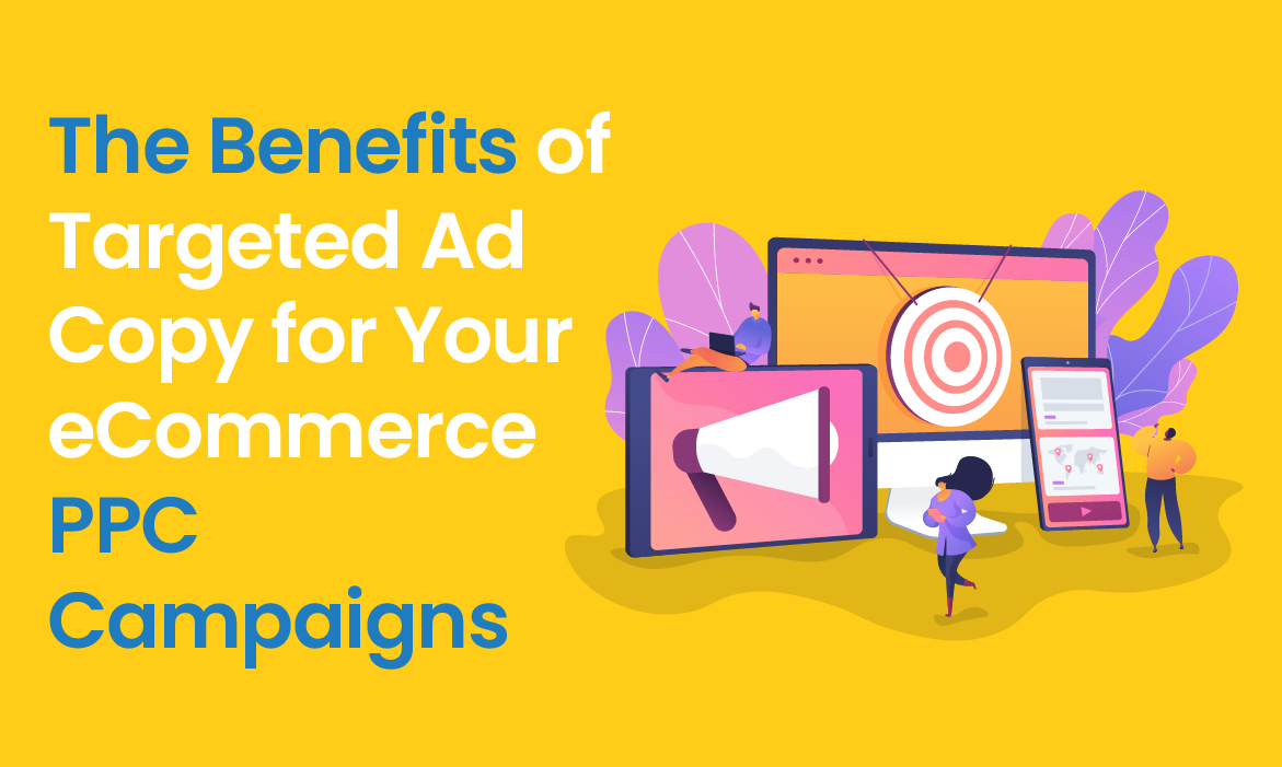 The benefits of targeted ad copy for your eCommerce PPC campaigns